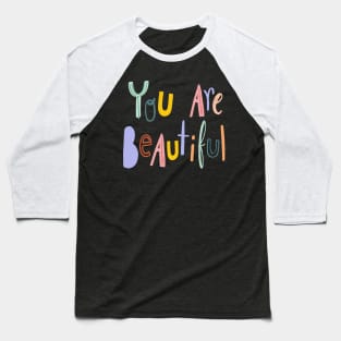 you are beautiful Baseball T-Shirt